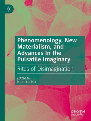 cover image of Phenomenology, New Materialism, and Advances In the Pulsatile Imaginary